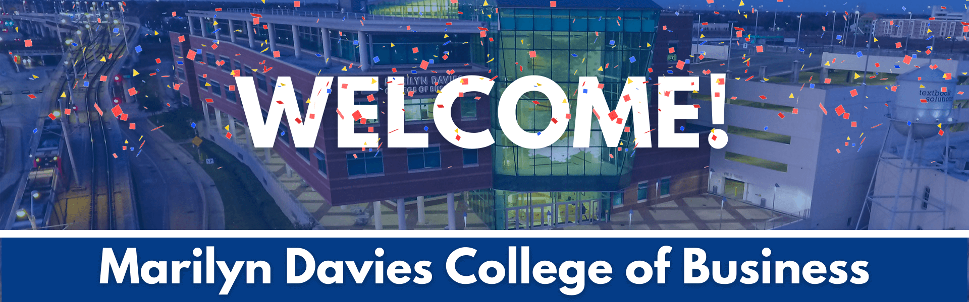Welcome Marilyn Davies College of Business