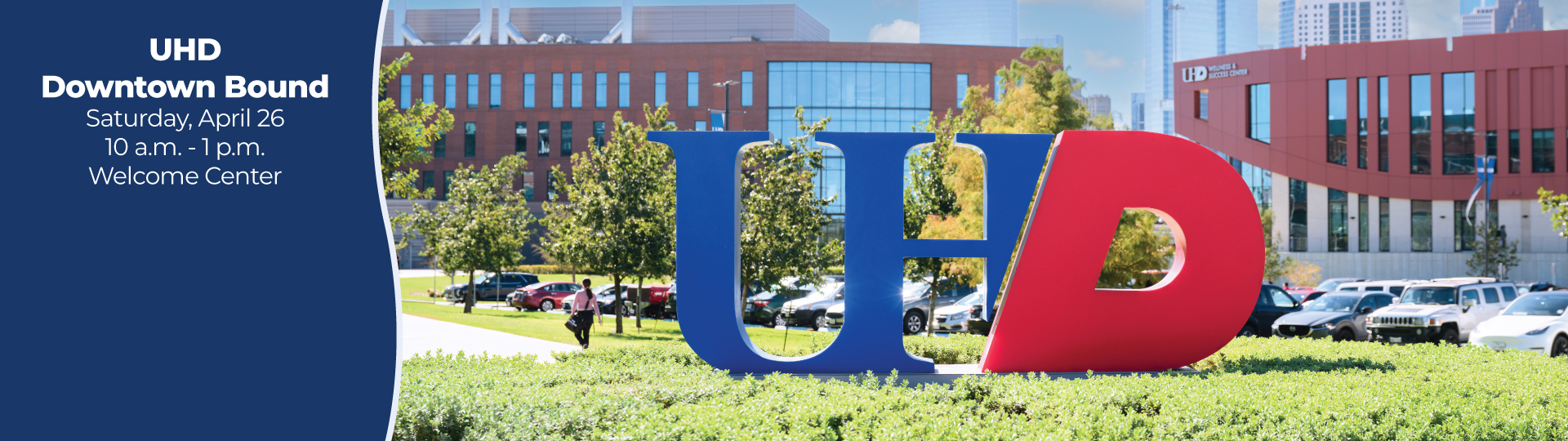 UHD Downtown Bound, Saturday, April 26, 10-1 Welcome Center 