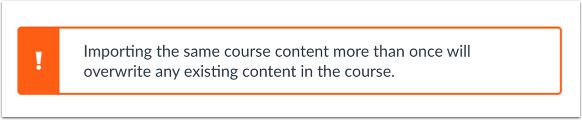 An errpr message stating "Importing the same course content more than once will overwrite any existing content in the course.