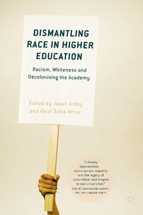 Dismantling Race in Higher Education Racism, Whiteness and Decolonising the Academy