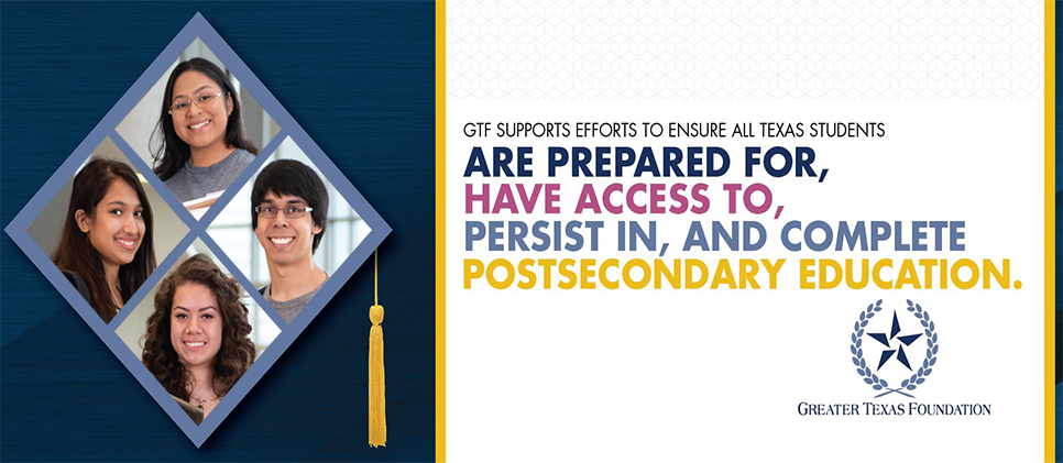 GTF Support Efforts To Ensure All Texas Students are prepared for, have access to, persist in, and complete postsecondary education