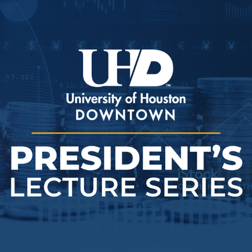 University of Houston Downtown logo. Text reads, "President's Lecture Series" Stack of coins and 